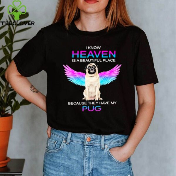 I know heaven is a beautiful place because they have my pug hoodie, sweater, longsleeve, shirt v-neck, t-shirt