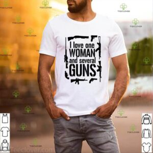 I love one woman and several guns shirt