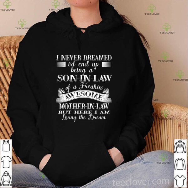 I never Dreamed Son In Law Of Freaking Awesome Mother In Law T-Shirt