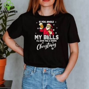 If You Jingle My Bells Cute Funny Tee Christmas Santa With Beer Drink T-Shirt
