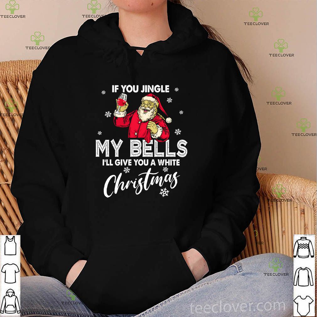 If You Jingle My Bells Cute Funny Tee Christmas Santa With Wine Drink T-Shirt
