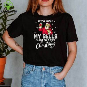 If You Jingle My Bells Cute Funny Tee Christmas Santa With Wine Drink T-Shirt