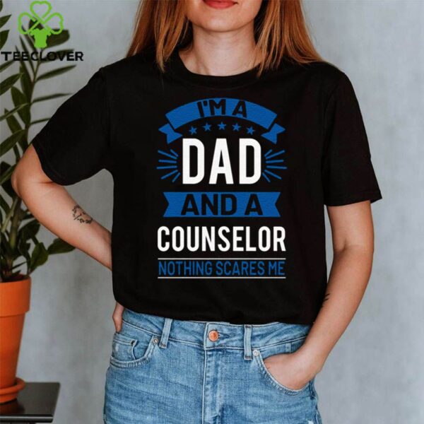 I’m A Dad And A Counselor Nothing Scares Me hoodie, sweater, longsleeve, shirt v-neck, t-shirt