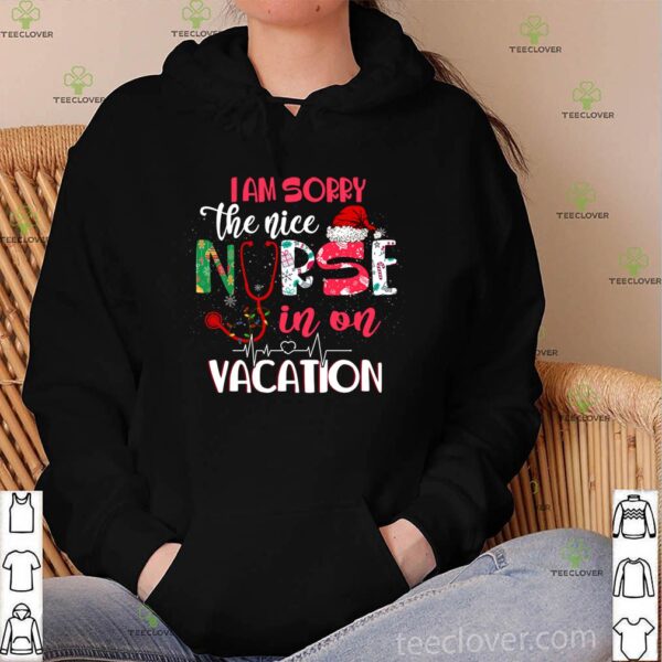 I’m Sorry The Nice Nurse In On Vacation Christmas Celebrate T-Shirt