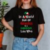 In A World Full Of Grinches Be A Cindy Lou Who T-Shirt