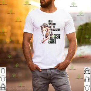 In a world full of princesses be a horse girl shirt