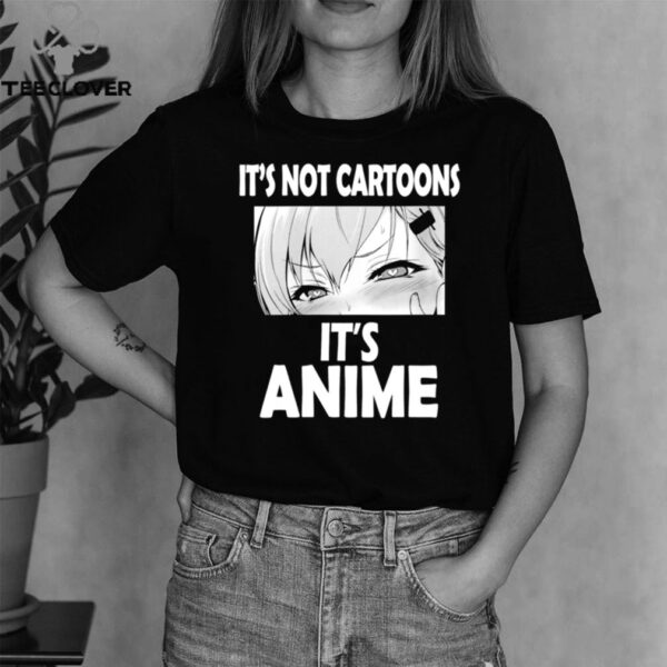 Its Not Cartoons Its Anime Japanese Manga Anime hoodie, sweater, longsleeve, shirt v-neck, t-shirt