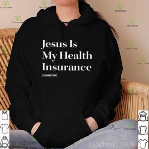 Jesus Is My Health Insurance shirt