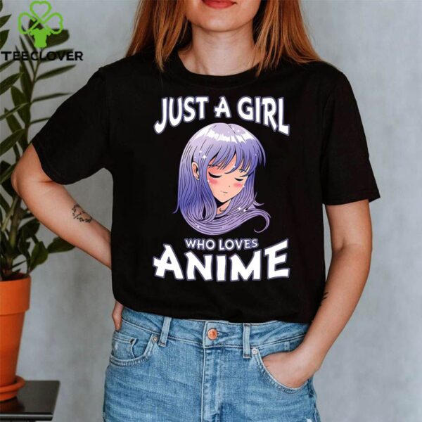 Just A Girl Who Loves Anime Japanese Anime Girl hoodie, sweater, longsleeve, shirt v-neck, t-shirt