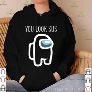 Official Among Us you look sus hoodie, sweater, longsleeve, shirt v-neck, t-shirt