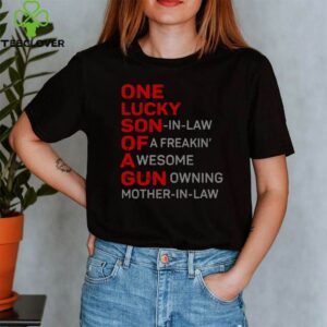 One lucky son in law of a freakin’ awesome gun owning mother in law shirt