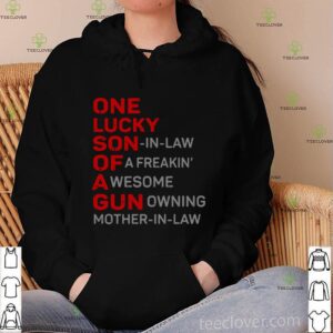 One lucky son in law of a freakin’ awesome gun owning mother in law hoodie, sweater, longsleeve, shirt v-neck, t-shirt