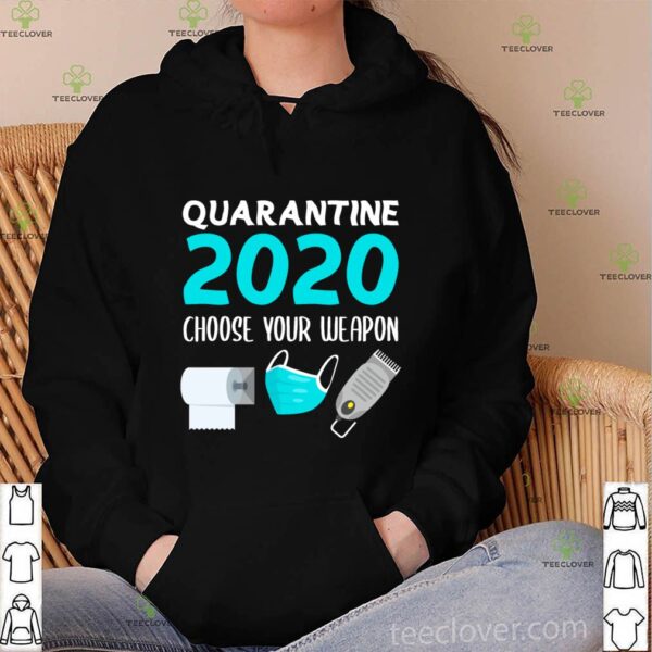 Quarantine 2020 choose your weapon Christmas hoodie, sweater, longsleeve, shirt v-neck, t-shirt