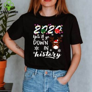 Reindeer face mask 2020 youll go down in history Christmas shirt