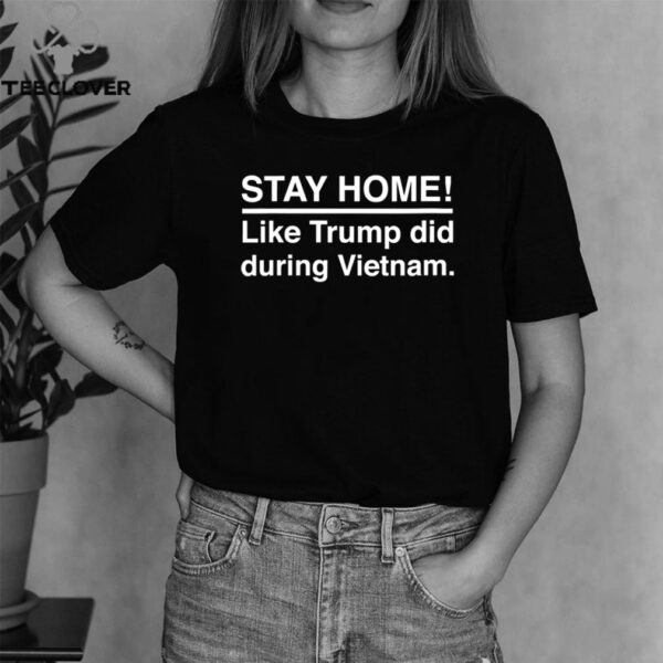 Stay Home Like Trump Did During Vietnam Election hoodie, sweater, longsleeve, shirt v-neck, t-shirt