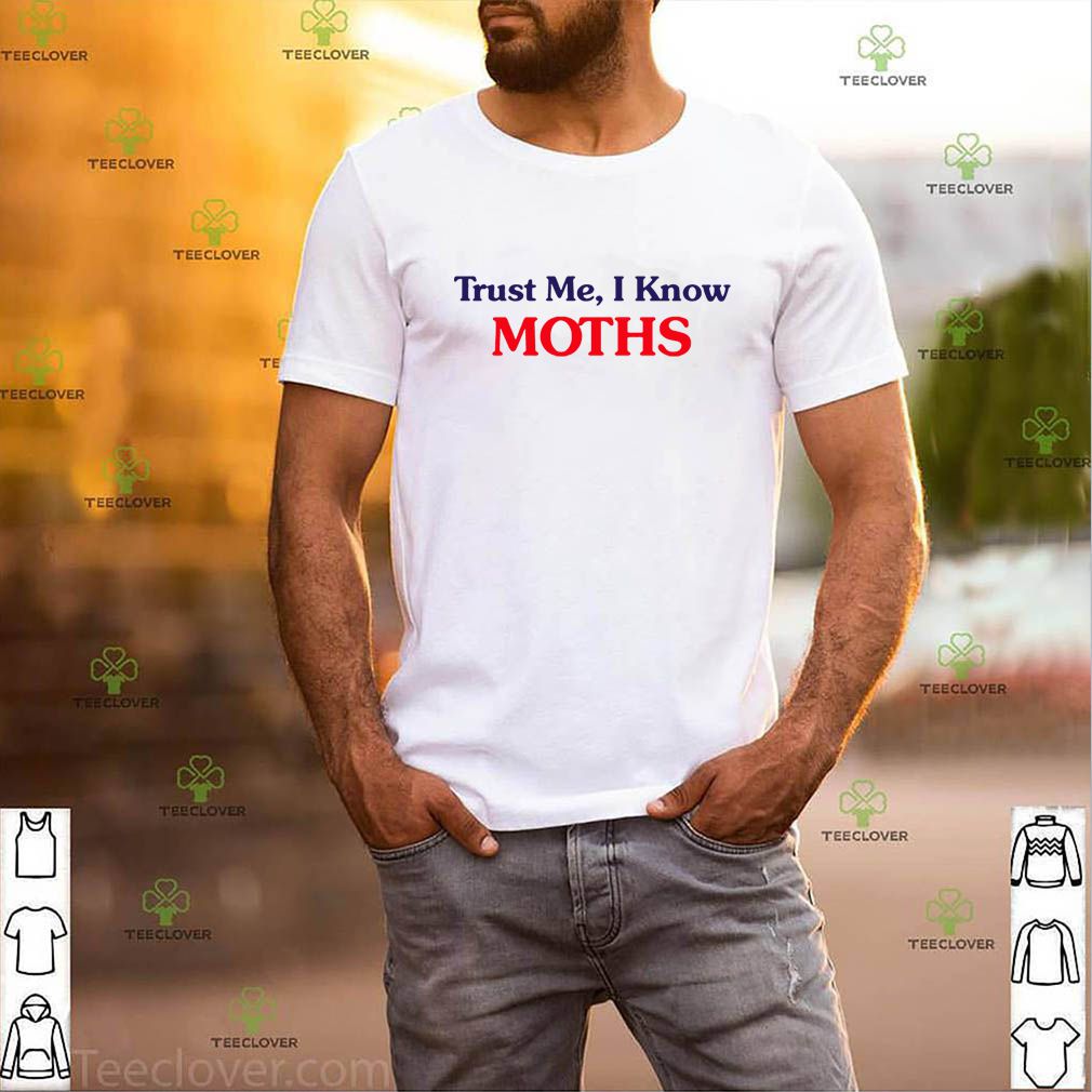 Trust Me I Know Moths Shirt 3 Trust Me I Know Moths Shirt