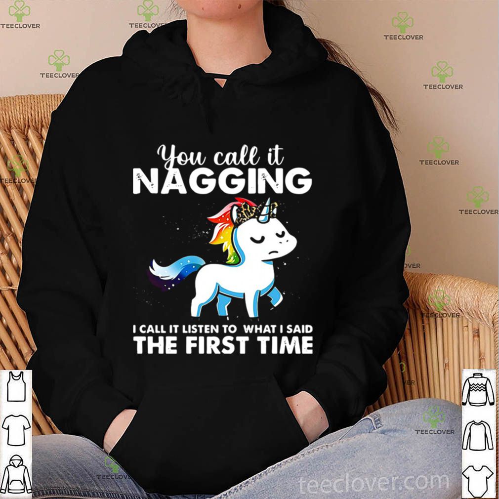 You Call It Naggin I Call It Listen To What I Said The First Time hoodie, sweater, longsleeve, shirt v-neck, t-shirt