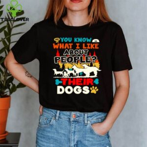 You Know What I Like About People Their Dogs Vintage shirt