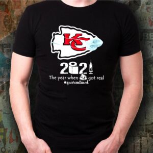 2020 The Year When Got Real Quarantined Chiefs Covid 19 shirt