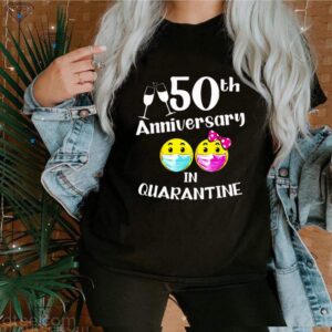 50th Wedding Anniversary In Quarantine shirt