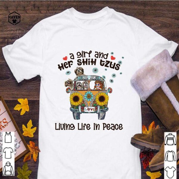 A Girl And Her Shih Tzus Living Life In Peace Love Shirt