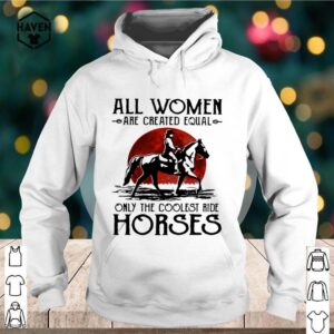 All Woman Are Created Equal Only The Coolest Ride Horse Moon Blood shirt