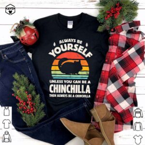 Always Be Yourself Unless You Can Be A Chinchilla Then Be Vintage Sunset Shirt