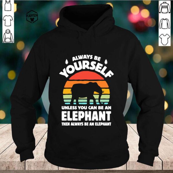 Always Be Yourself Unless You Can Be An Elephant Then Be An Elephant Vintage Sunset hoodie, sweater, longsleeve, shirt v-neck, t-shirt