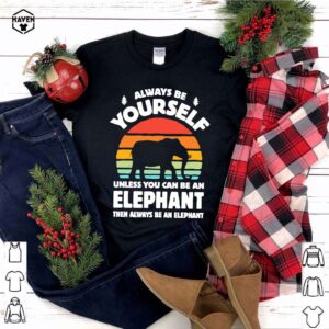 Always Be Yourself Unless You Can Be An Elephant Then Be An Elephant Vintage Sunset shirt