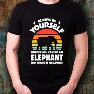 Always Be Yourself Unless You Can Be An Elephant Then Be An Elephant Vintage Sunset shirt