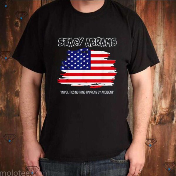 America stacy abrams in politics nothing happens by accident hoodie, sweater, longsleeve, shirt v-neck, t-shirt