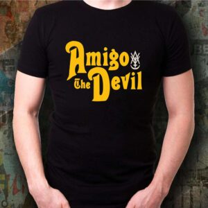 Amigo The Devil Please Shirt