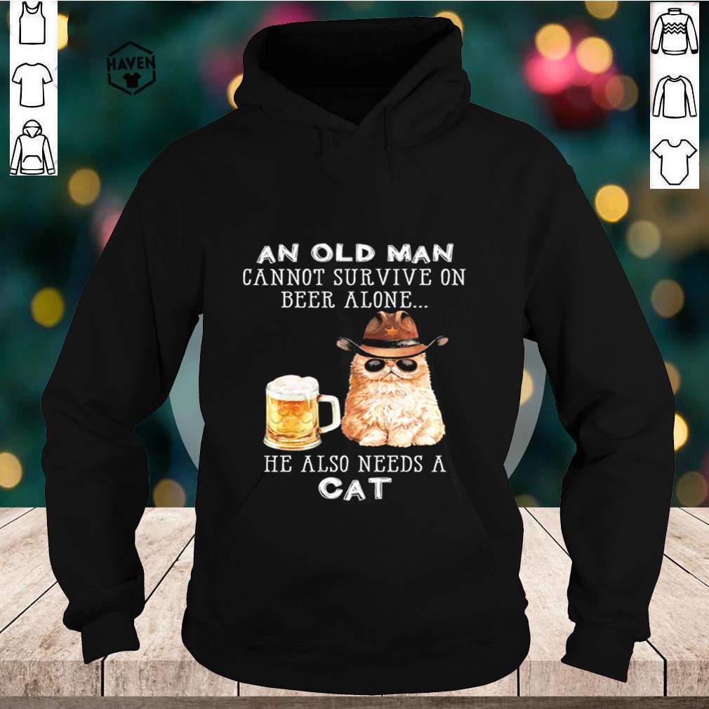 An old man cannot survive on Beer alone he also needs a Cat shirt 5 An old man cannot survive on Beer alone he also needs a Cat shirt 2 Shirt, hoodie, sweater, long sleeve and tank top
