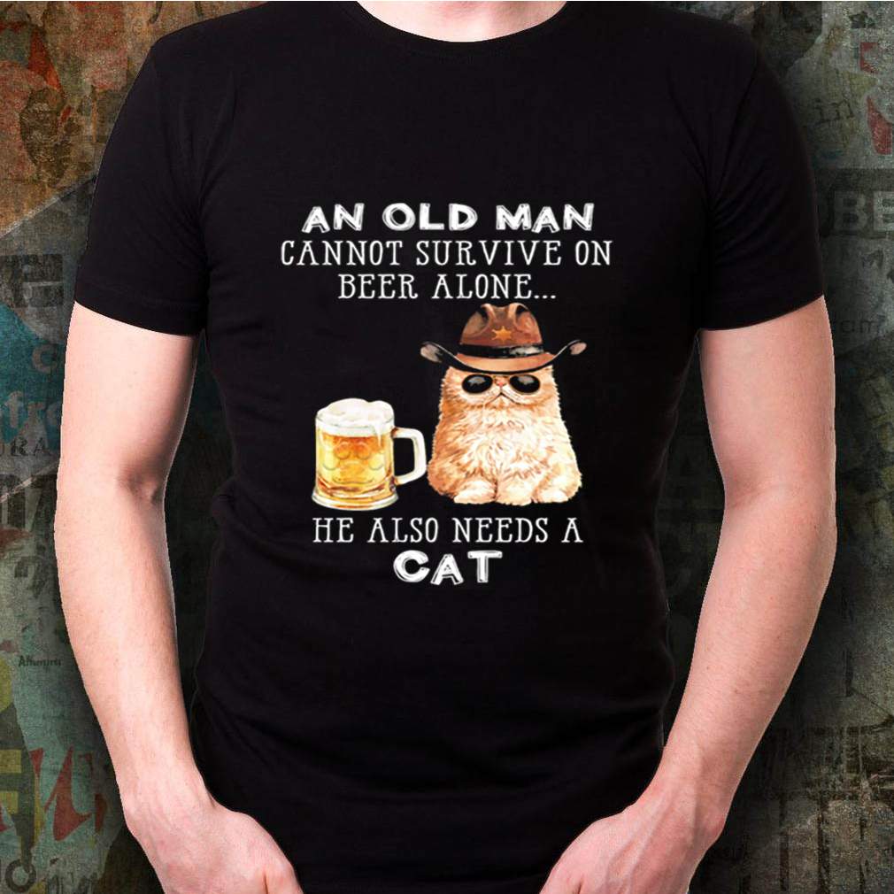 An old man cannot survive on Beer alone he also needs a Cat shirt 3 An old man cannot survive on Beer alone he also needs a Cat shirt Shirt, hoodie, sweater, long sleeve and tank top
