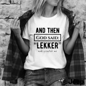 And The God Said Lekker And Created Me hoodie, sweater, longsleeve, shirt v-neck, t-shirt 2