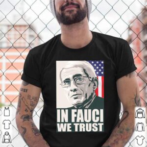 Anthony Fauci in fauci we trust America Flag shirt