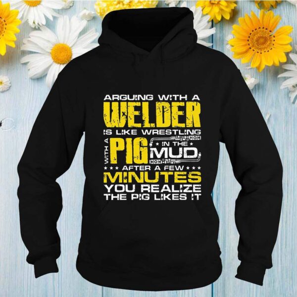 Arguing With A Welder Is Like Wrestling With A Pig In The Mud Thirts