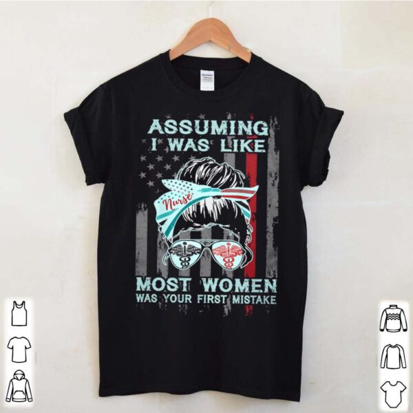 Assuming I Was Like Most Women Was Your First Mistake hoodie, sweater, longsleeve, shirt v-neck, t-shirt