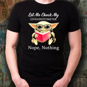 Baby Yoda Let Me Check My Giveashittometer Nope Nothing shirt