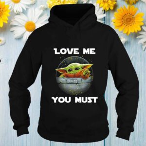 Baby Yoda love me you must shirt