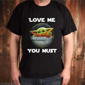 Baby Yoda love me you must shirt