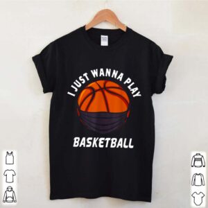 Basketball face mask I just wanna play 2021 hoodie, sweater, longsleeve, shirt v-neck, t-shirt 2 Shirt, hoodie, sweater, long sleeve and tank top