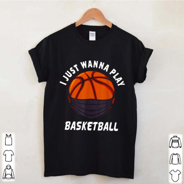 Basketball face mask I just wanna play 2021 hoodie, sweater, longsleeve, shirt v-neck, t-shirt