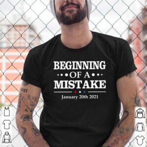 Beginning of a Mistake January 20th 2021 shirt 2