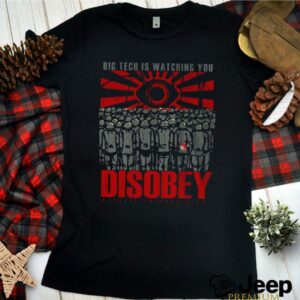 Big tech is watching you Disobey shirt