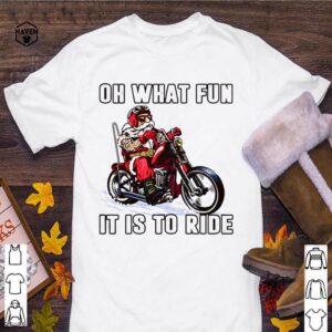 Biker Oh what fun it is to ride hoodie, sweater, longsleeve, shirt v-neck, t-shirt 3 Shirt, hoodie, sweater, long sleeve and tank top