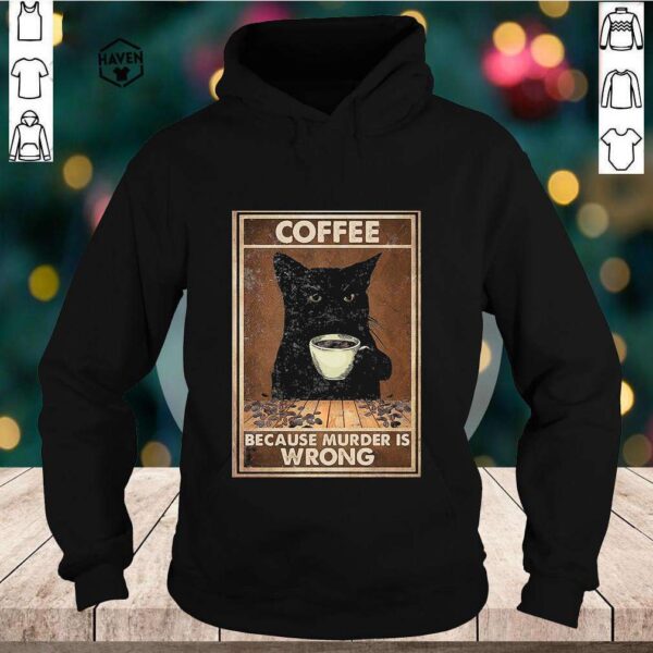 Black Cat Coffee Because Murder Is Wrong Shirt