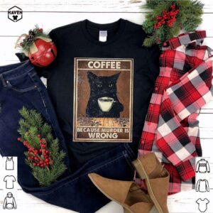 Black Cat Coffee Because Murder Is Wrong Shirt