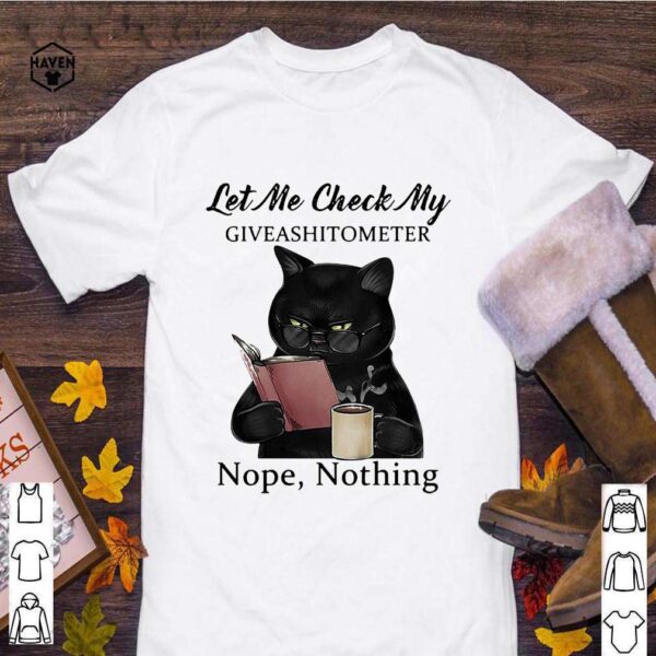 Black cat reading book let Me check my giveashitometer nope nothing hoodie, sweater, longsleeve, shirt v-neck, t-shirt