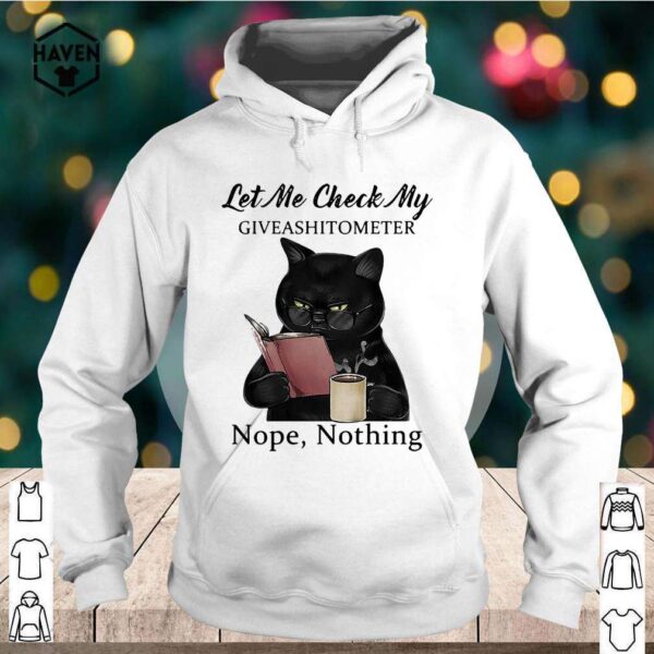 Black cat reading book let Me check my giveashitometer nope nothing hoodie, sweater, longsleeve, shirt v-neck, t-shirt